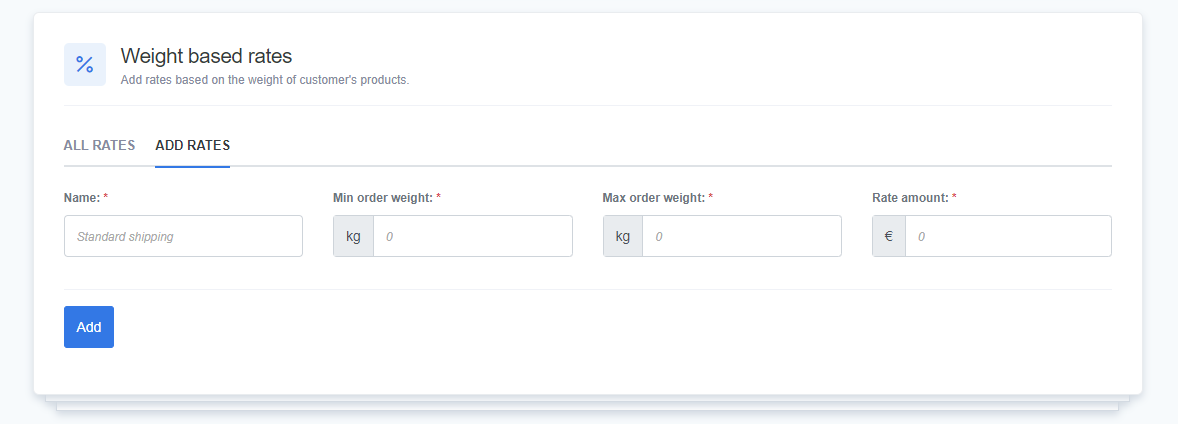 A CMS interface displaying the 'Add Rates' section under 'Weight based rates.' This section allows the user to define a new shipping rate based on the weight of a customer's products. Fields are provided for 'Name' (pre-filled with 'Standard shipping'), 'Min order weight,' 'Max order weight,' and 'Rate amount,' with default values set to 0 kg and 0 € respectively. A blue 'Add' button is available to save the new shipping rate. Tabs for 'All Rates' and 'Add Rates' are visible at the top of the section.