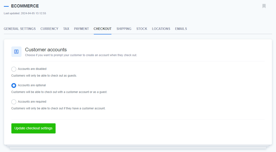 "A CMS interface displaying the 'Checkout' tab within the eCommerce settings. The page provides options for managing customer accounts during checkout. The three options include: 'Accounts are disabled' (customers will only check out as guests), 'Accounts are optional' (customers can check out with or without an account, with this option selected), and 'Accounts are required' (customers must have an account to check out). At the bottom, a green button labeled 'Update checkout settings' is available to save changes. Tabs for General Settings, Currency, Tax, Payment, Shipping, Stock, Locations, and Emails are visible at the top of the page.